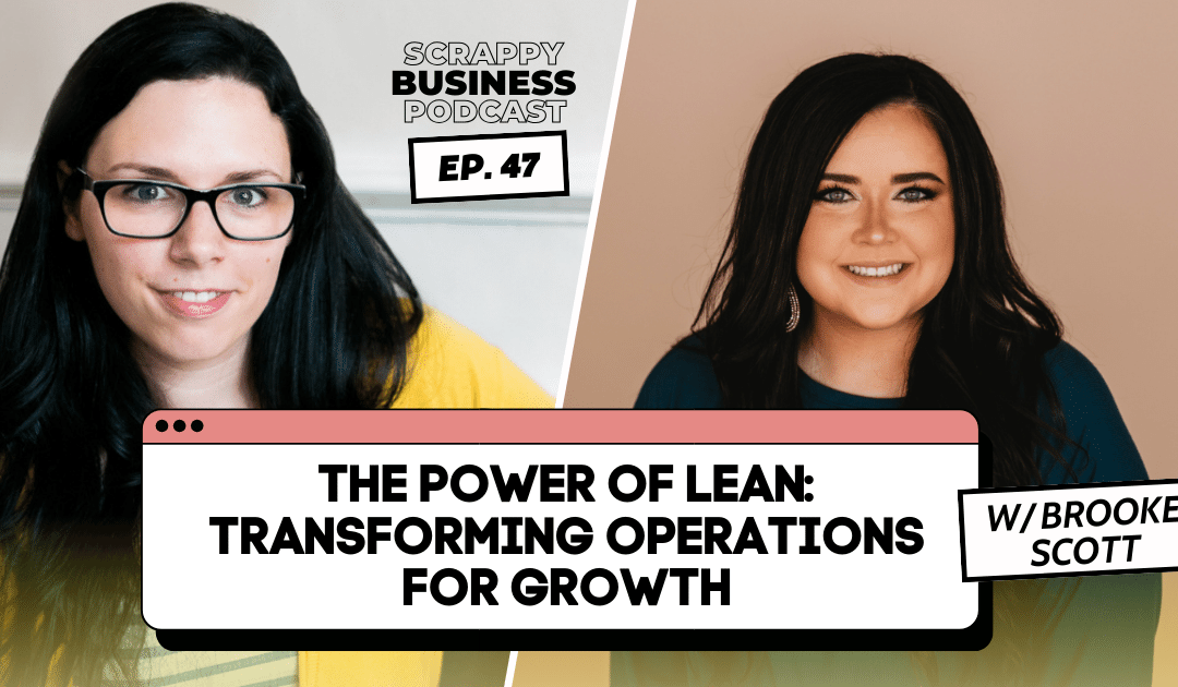 #47: The Power of Lean: Transforming Operations for Growth with Brooke Scott