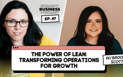 #47: The Power of Lean: Transforming Operations for Growth with Brooke Scott